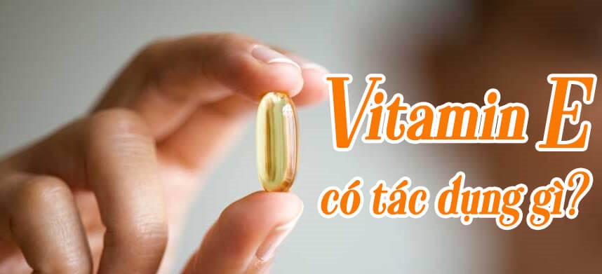 vitamin e, vitamin e có tác dụng gì, vitamin e là gì