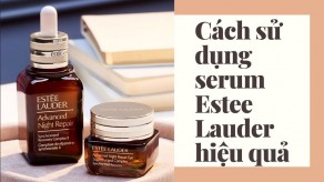 Cách sử dụng serum Estee Lauder đúng cách giúp trẻ hóa da, chống lão hóa