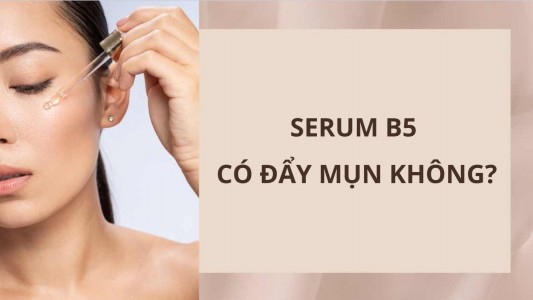 Serum B5 có đẩy mụn không? Da mụn có nên dùng serum B5?