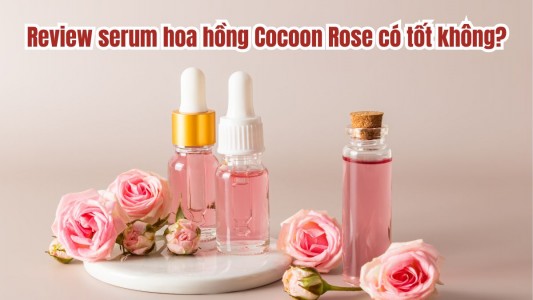 Review serum hoa hồng Cocoon Rose có tốt không? Giá bao nhiêu?