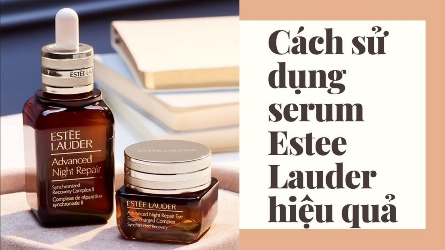 Cách Sử Dụng Serum Estee Lauder Đúng Cách Giúp Trẻ Hóa Da, Chống Lão Hóa